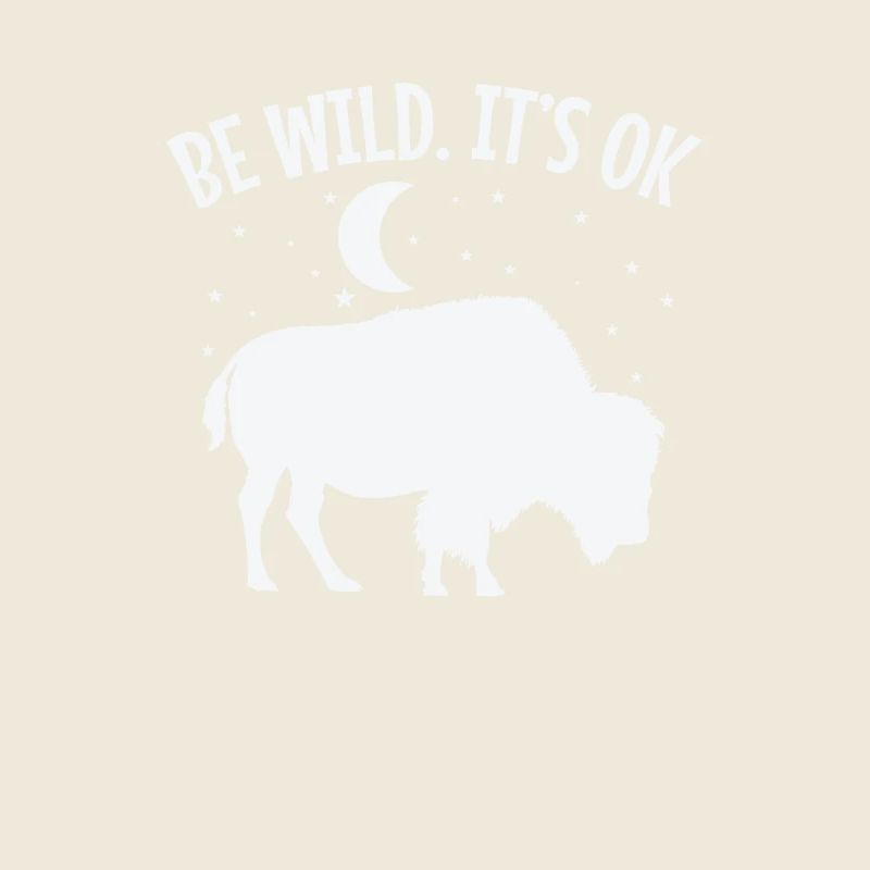 Be wild It's ok bison animal