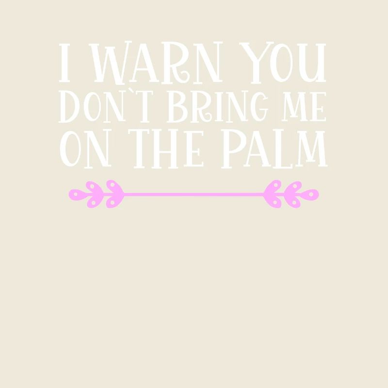 I warn you don´t bring me on the palm Denglisch
