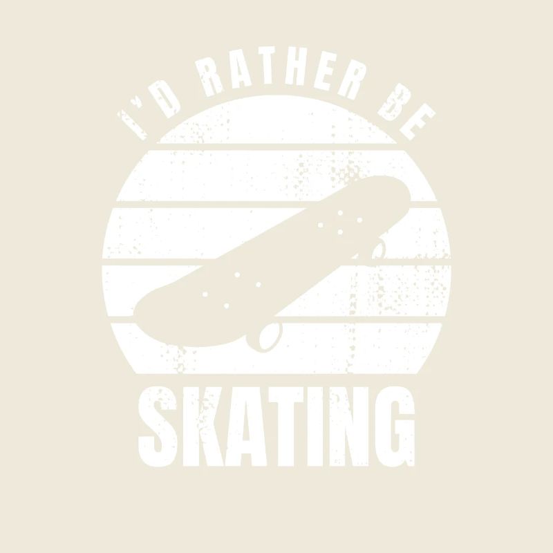 I'd rather skate