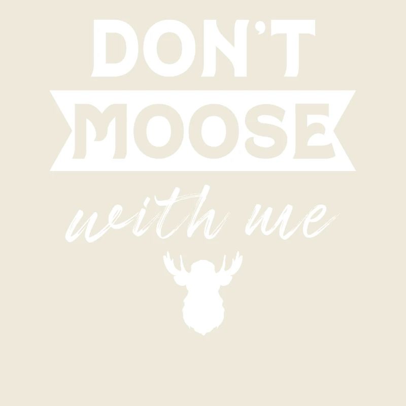 Don't Moose With Me