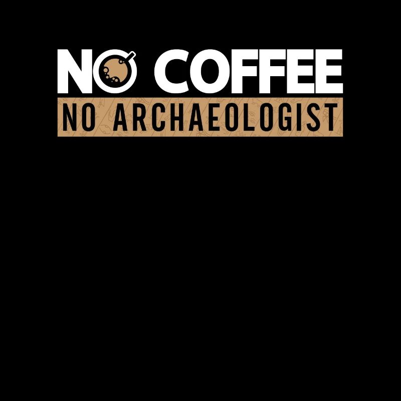 Archaeologist No Coffee No Archeology Coffee Lover