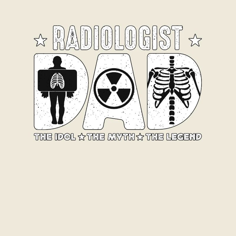 Radiologist Dad The Idol The Myth Rad Tech Xray