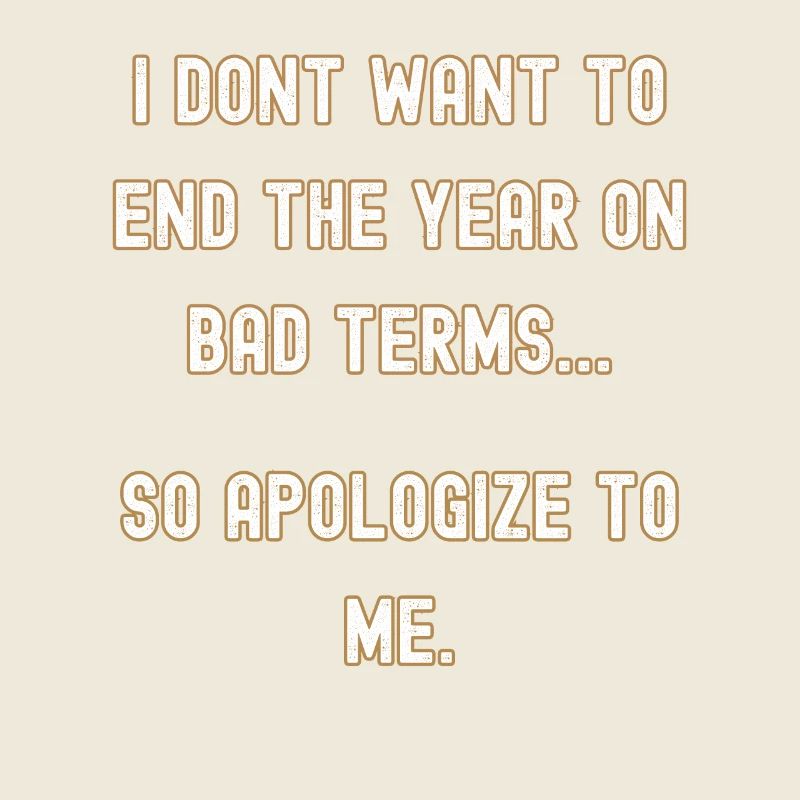 New Years, apologize to me