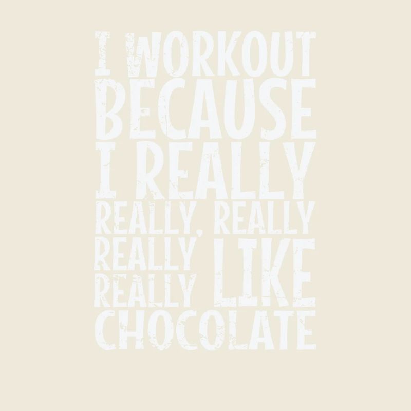 I workout because I really like Chocolate