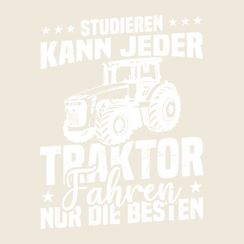 Studieren kann jeder traktor fahren nur die besten