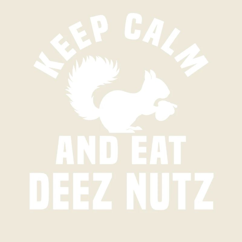 Bleiben Sie Ruhig Und Essen Sie Deez Nuts