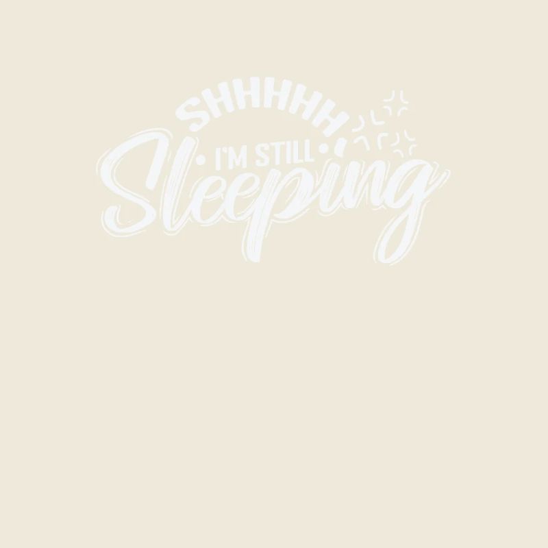 Shhhhh I'm still Sleeping Müde