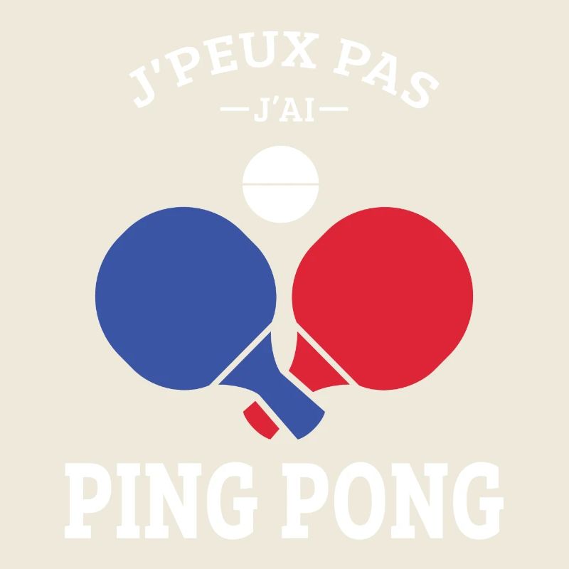 J'Peux pas j'ai Ping Pong tennis de table Pongiste