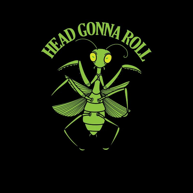 Head Gonna Roll Mantis