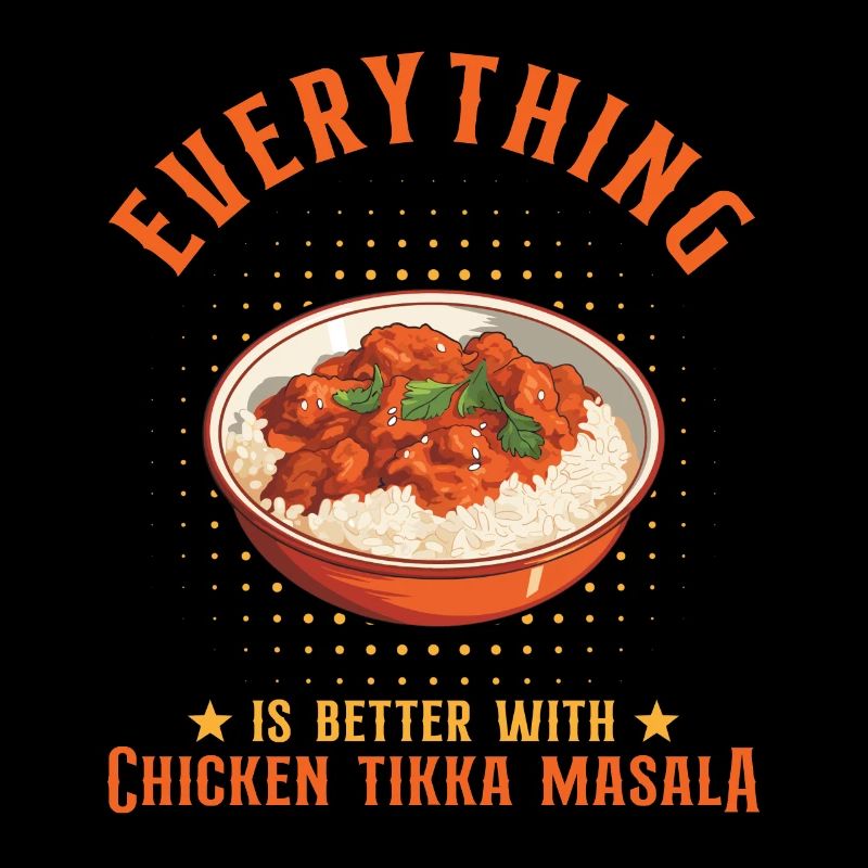 Everything Is Better With Chicken Tikka Masala