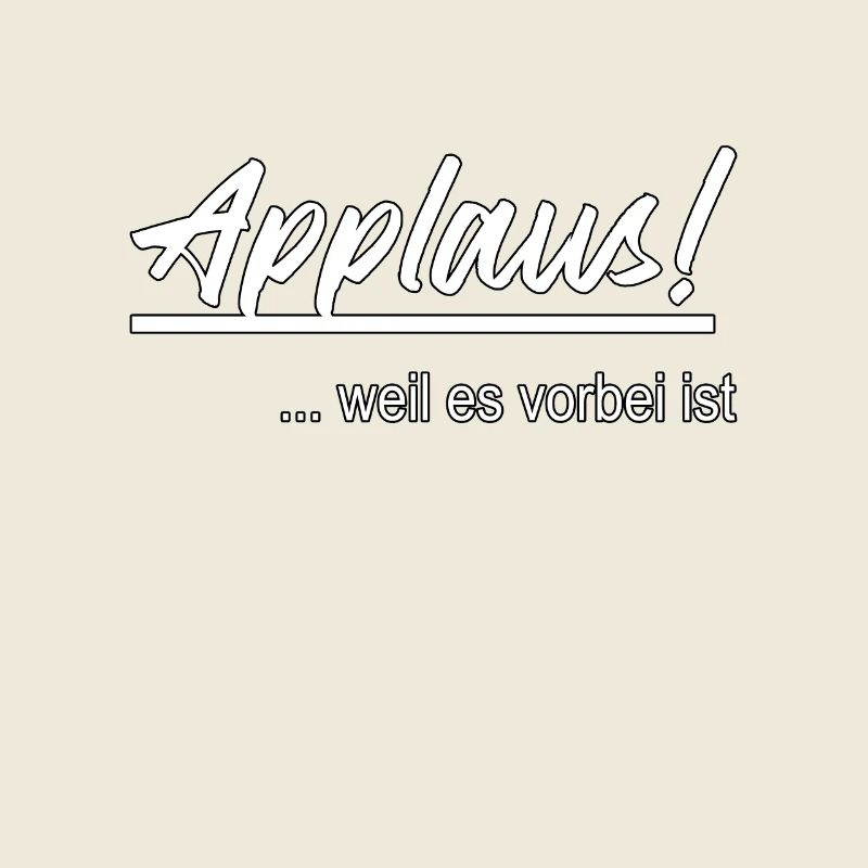Applaus! Weil es vorbei ist