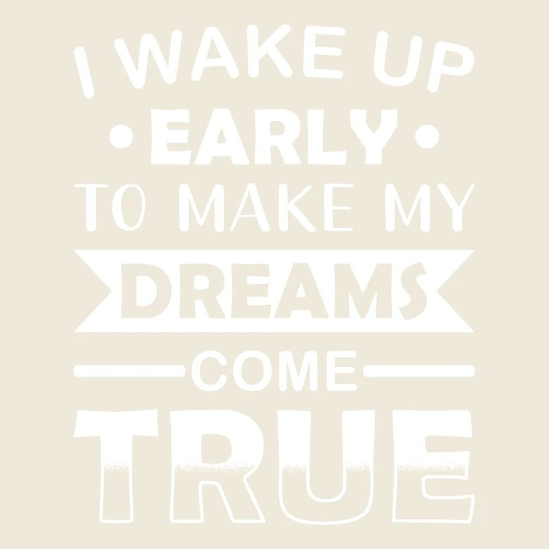 Waking Up and Making Dreams Come True Motivation