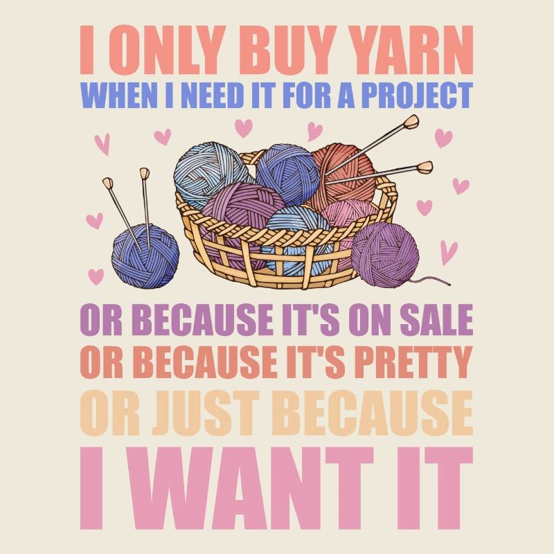 Only Buy Yarn When I Need It For Project Knitting
