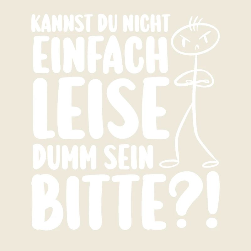 Kannst Du Nicht Einfach Leise Dumm Sein