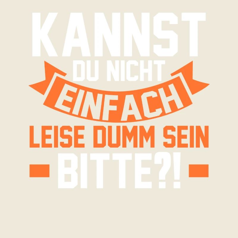 Kannst Du Nicht Einfach Leise Dumm Sein