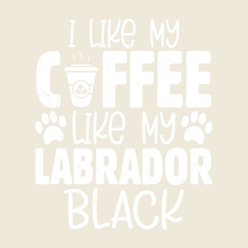 I Like My Coffee Like My Labrador. Black Owner Lab