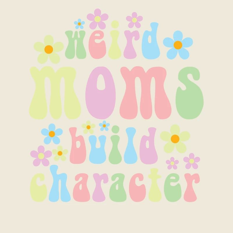 Weird Moms Build Character