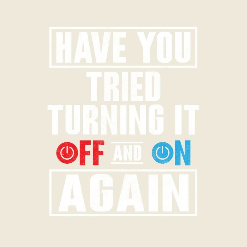 Have You Tried Turning It Off Computer Tech Suppor