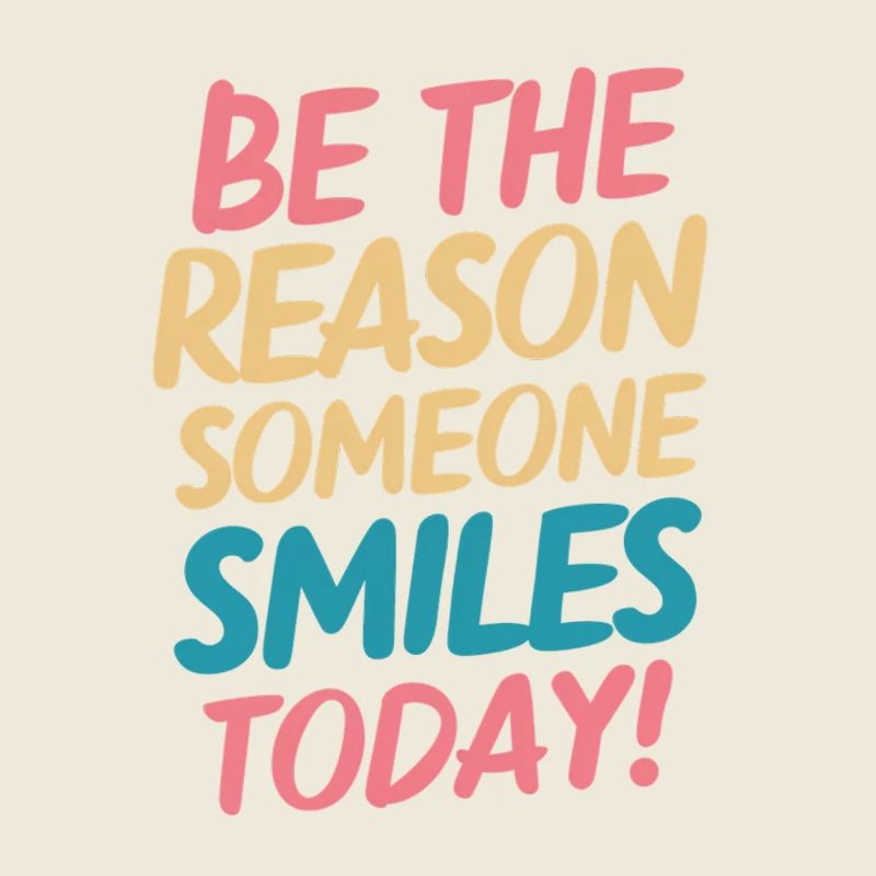 Be the reason for a smile today