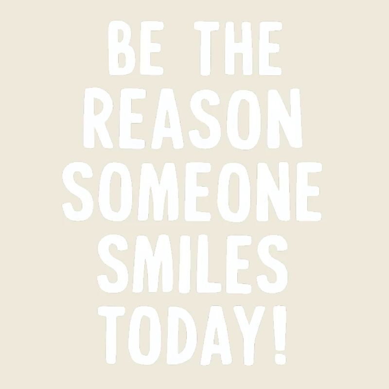 Be the reason for a smile today