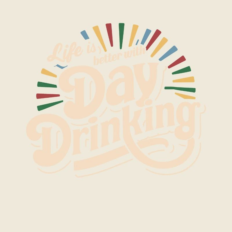 Life is better with Day Drinking Funny Alcohol 80s