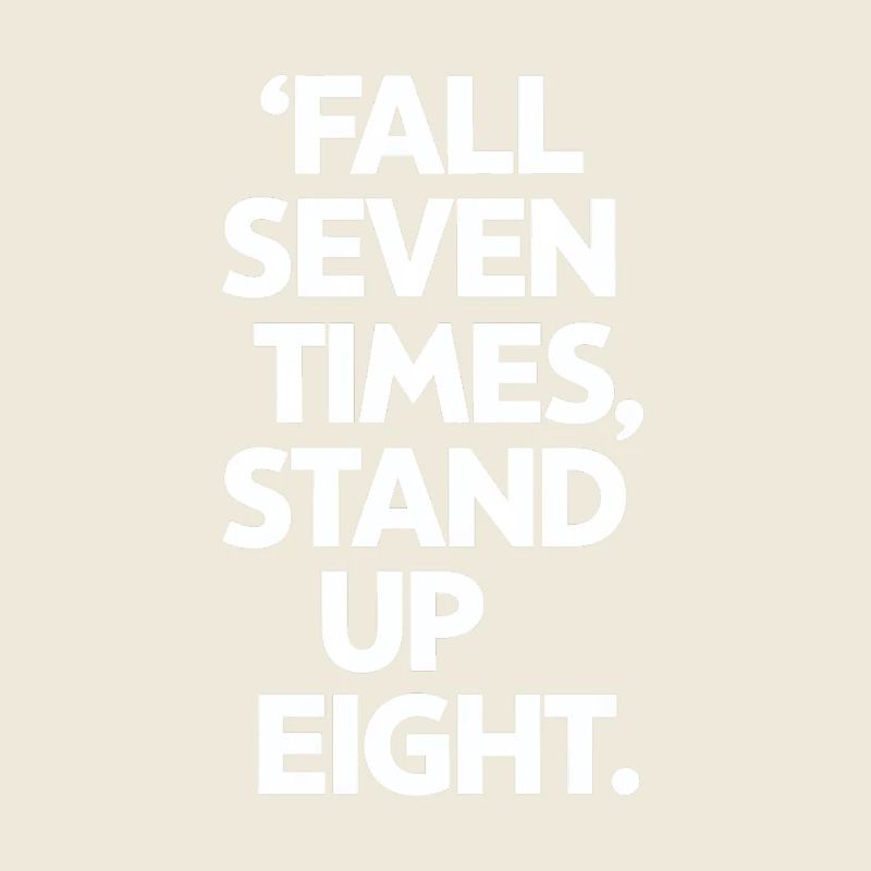 Fall Seven Times Stand Up Eight Motivation