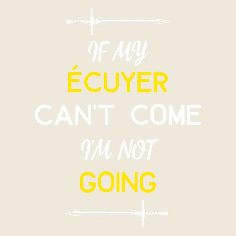 IF MY ÉCUYER CAN T COME I M NOT GOING