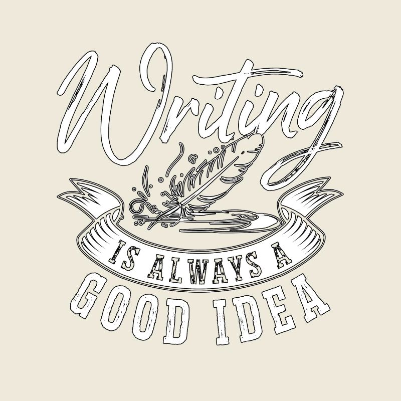 Writing Is Always Good Idea Journalist Book Writer