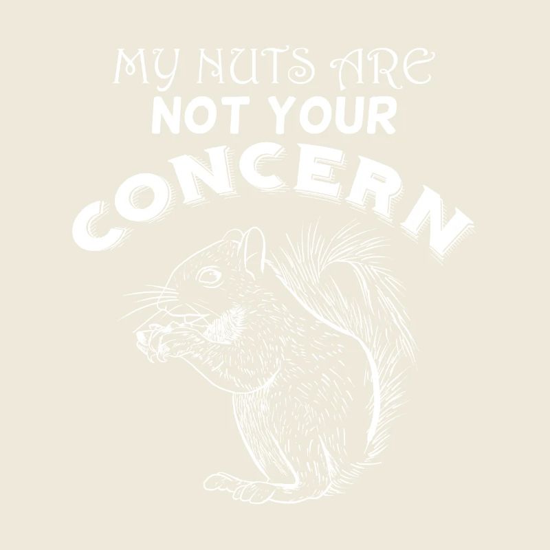My Nuts Are Not Your Concern Funny Squirrel Fun