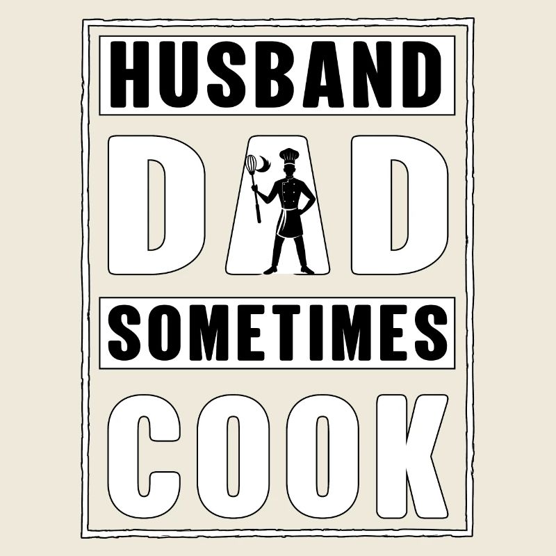 Husband Dad sometimes Cook