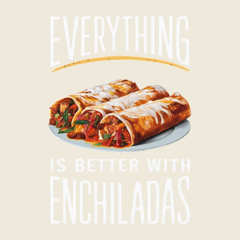 Alles Ist Besser Mit Enchiladas