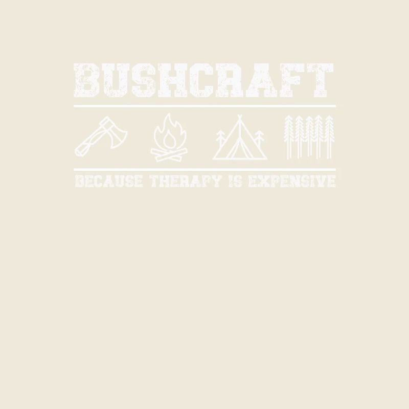Bushcraft Because therapy is expensive