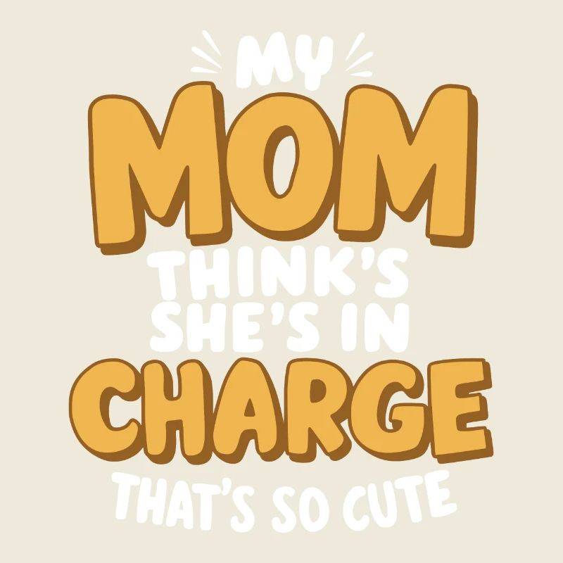 Meine Mutter denkt, sie hat das Sagen Das ist so süß Lustig