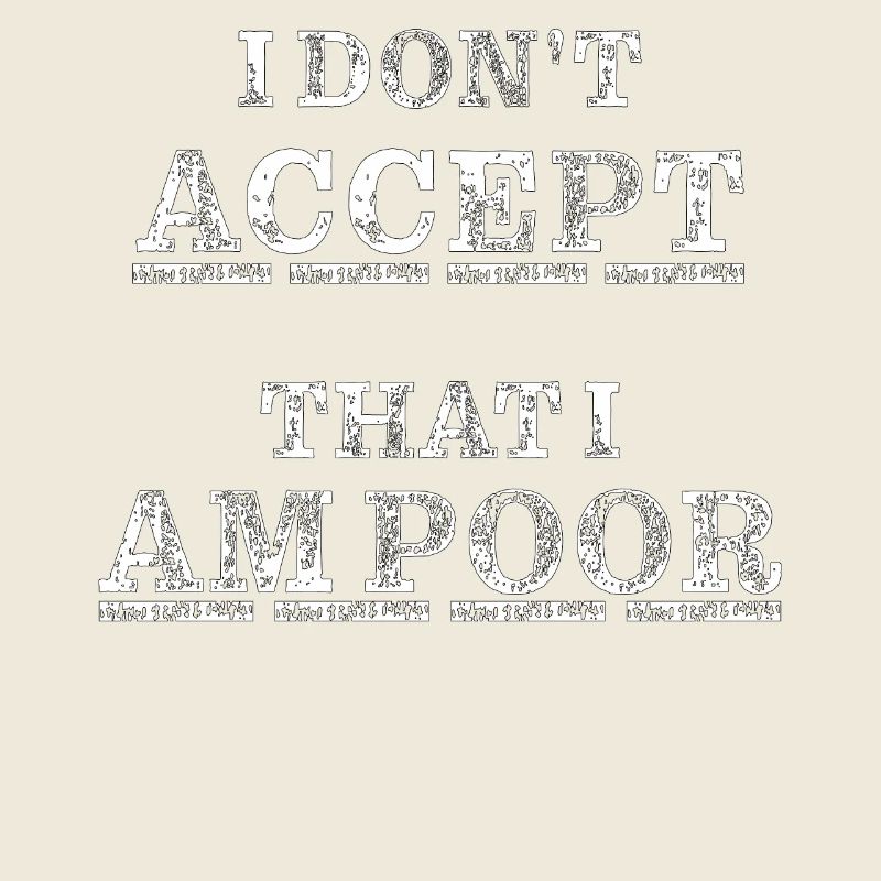 I don't accept that I am poor