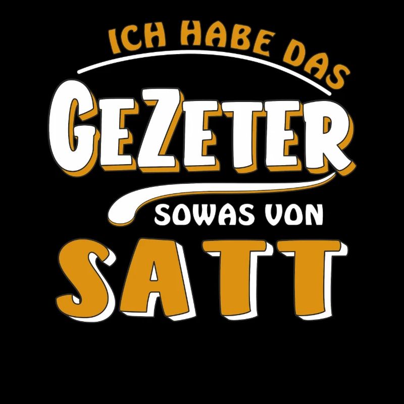 HABE DAS GEZETER SATT
