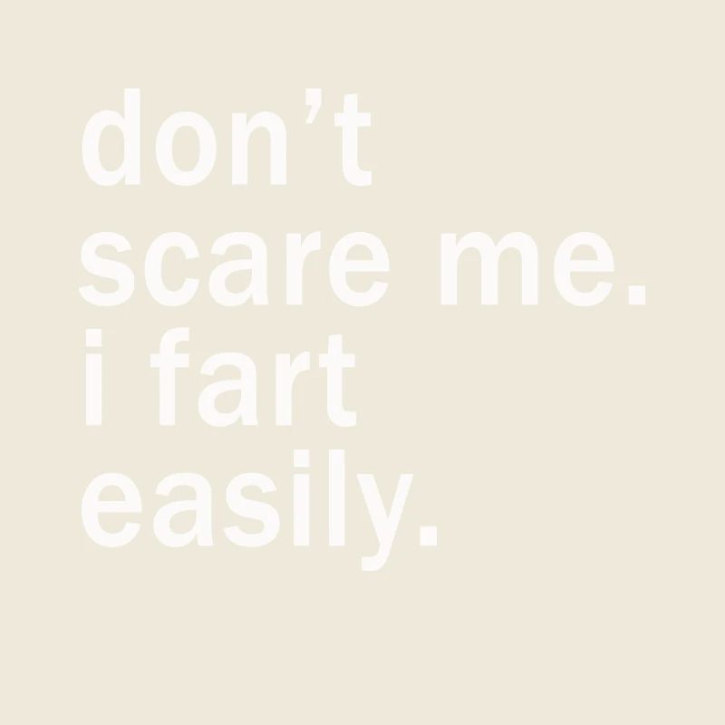 Don’t Scare Me I Fet Easily Funny