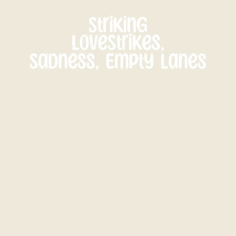 Bowling - Striking LoveStrikes, Tristesse, Vide