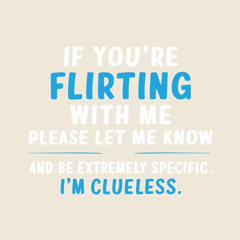 Wenn du mit mir flirtest, lass es mich bitte wissen Liebe