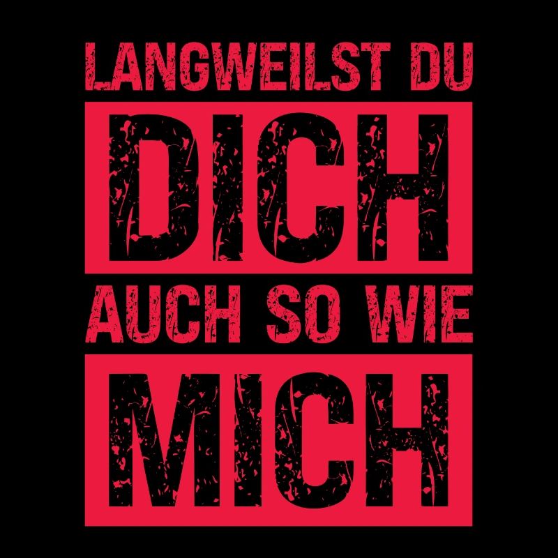Langweilst du dich so wie mich