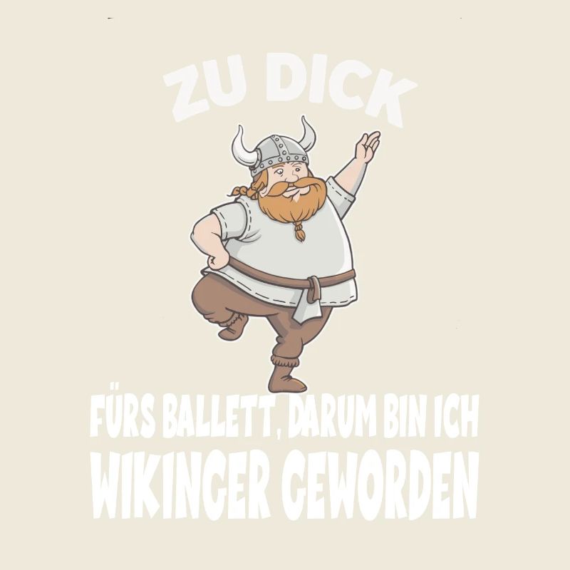 ZU DICK fürs Ballett Darum Bin Ich Wikinger