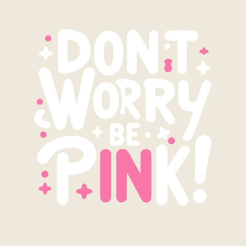 Mach dir keine Sorgen, sei pink!