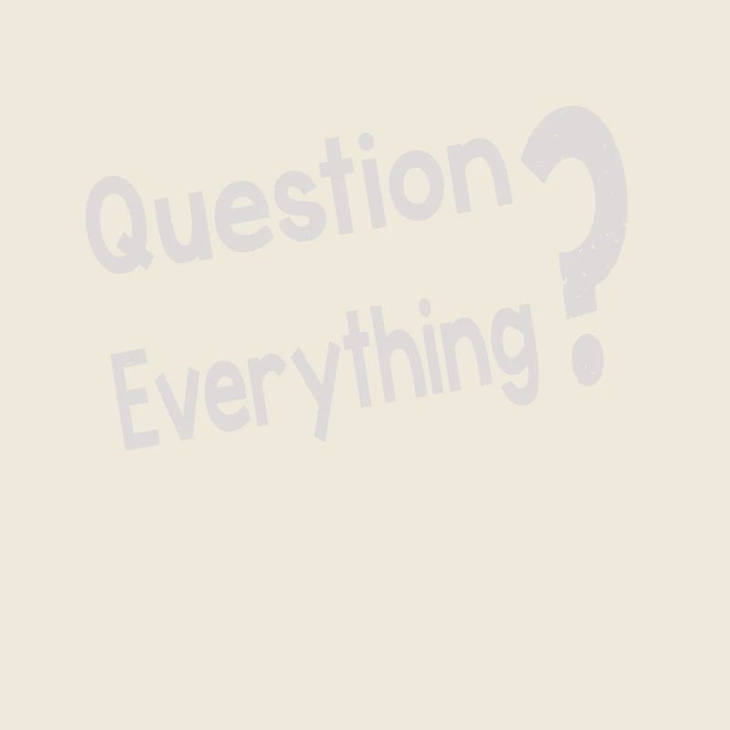 Question Everything