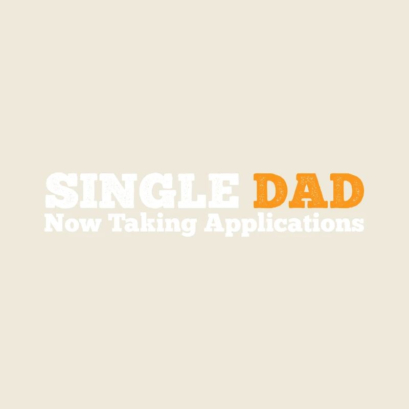 Single Dad taking application funny cool