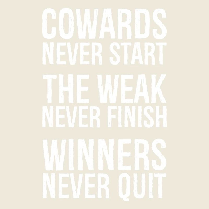 cowards never start the weak never finish winner's