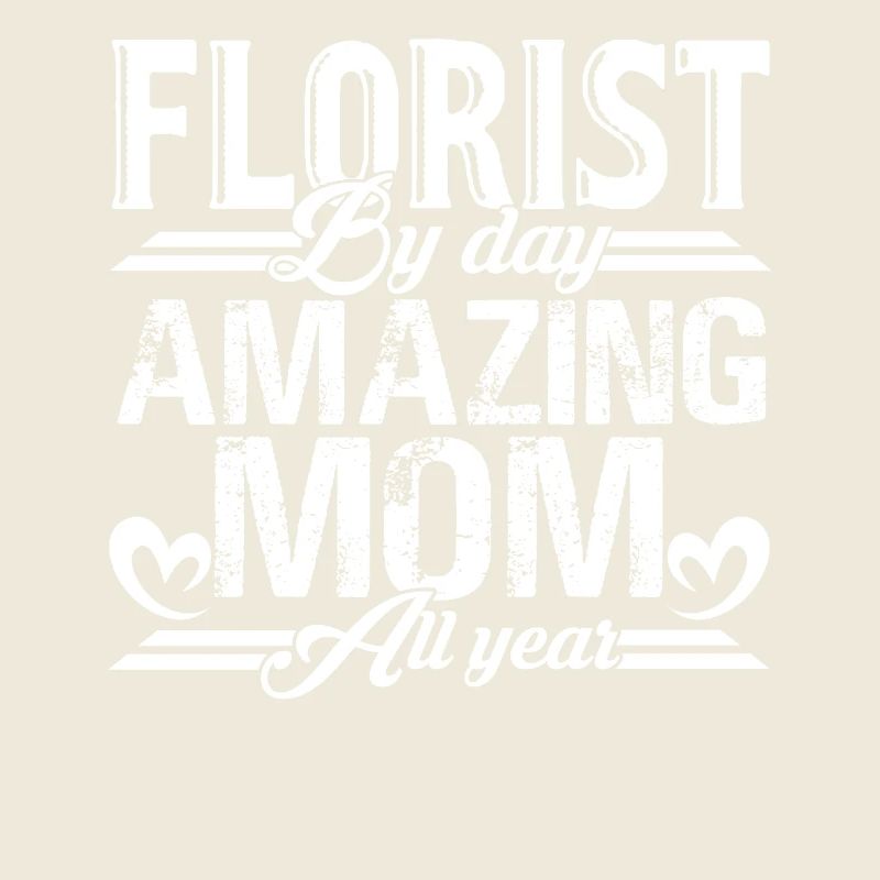 Florist By Day Mom All Year
