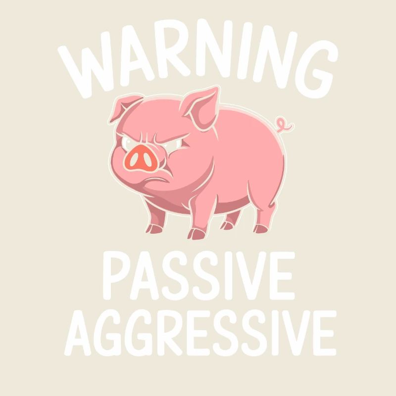 Warning Passive Aggressive Funny Pig