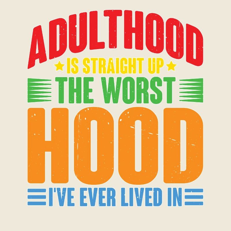 Adulthood The Worst Hood I've Lived In