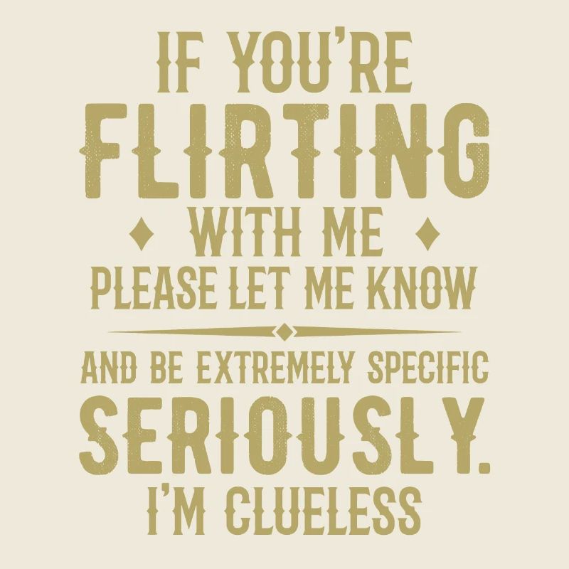 Wenn du mit mir flirtest, lass es mich bitte wissen
