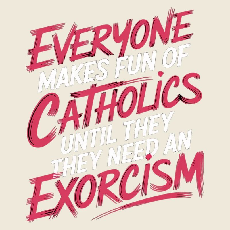 Fun of Catholics Until Exorcism Needed 1 7