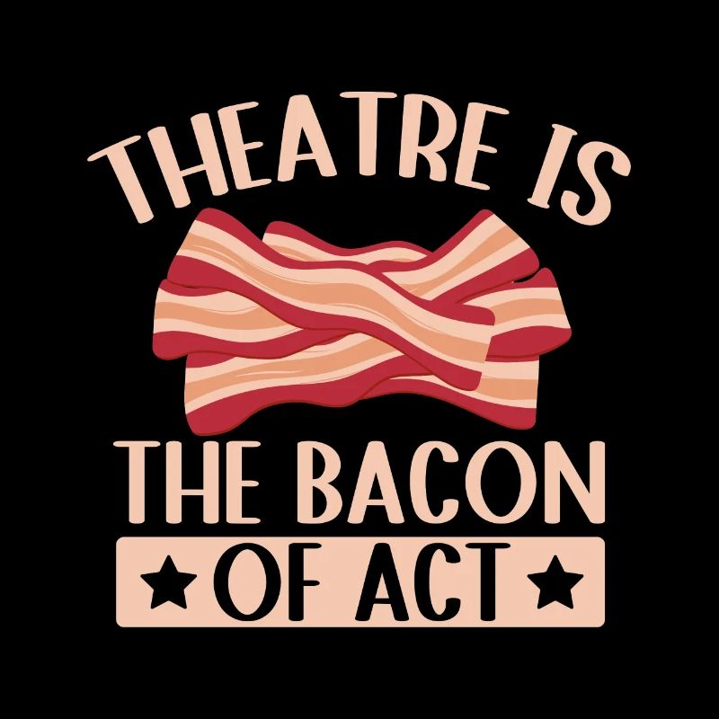 Le théâtre est le bacon de l’acte Idée cadeau d’acteur